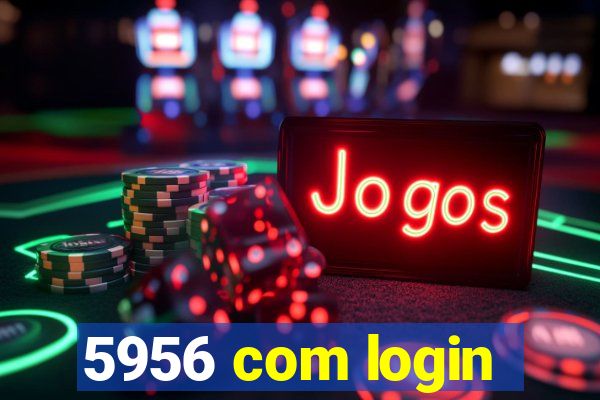 5956 com login